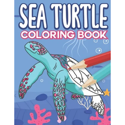 Sea Turtle Coloring Book: Big Sea Life Colouring Pages with Ocean Turtles for Kids All Ages