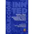 Presente y futuro de la educación: planteamiento teóricos, experiencias y nuevos Modelos Educativos