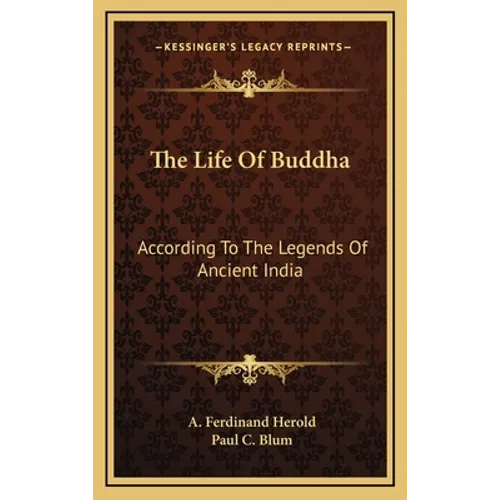 The Life Of Buddha: According To The Legends Of Ancient India