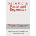 Reparations: Racist and Regressive: Let Economic Freedom Liberate Us All