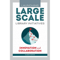 Launching Large-Scale Library Initiatives: Innovation and Collaboration