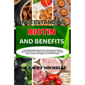 Understanding Biotin and Benefits: Unlocking Radiant Health: The Comprehensive Guide to Harness the Power of Hair Growth, Glowing Skin, and Nails, Boo