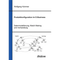 Produktkonfiguration im E-Business. Datenmodellierung, Match Making und Verhandlung