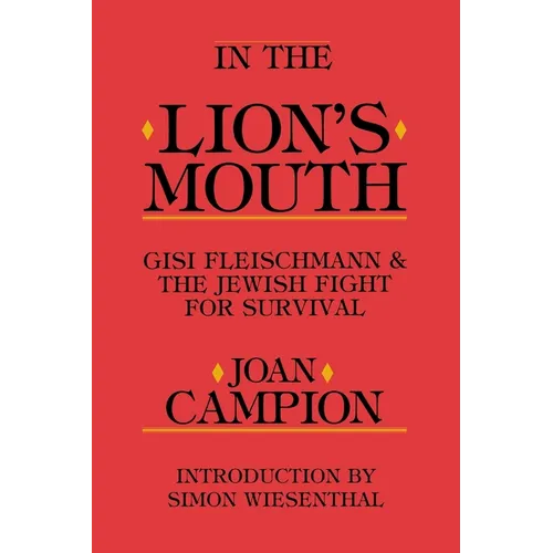 In the Lion's Mouth: Gisi Fleischmann & the Jewish Fight for Survival