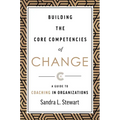 Building the Core Competencies of Change: A Guide to Coaching in Organizations