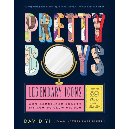 Pretty Boys: Legendary Icons Who Redefined Beauty (and How to Glow Up, Too)