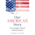 Our American Story: The Search for a Shared National Narrative