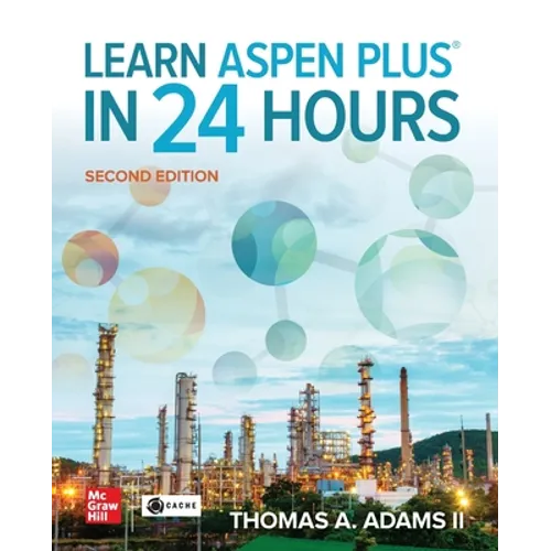 Learn Aspen Plus in 24 Hours, Second Edition