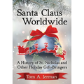 Santa Claus Worldwide: A History of St. Nicholas and Other Holiday Gift-Bringers