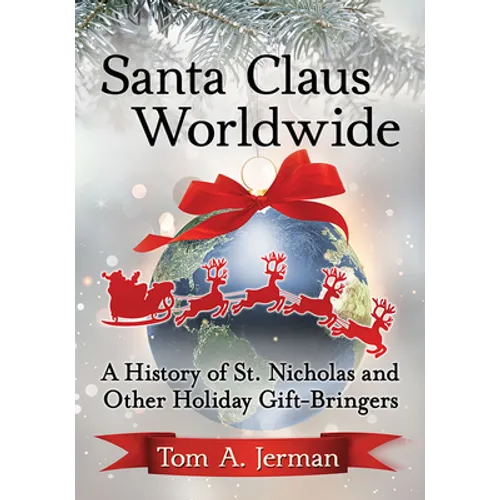 Santa Claus Worldwide: A History of St. Nicholas and Other Holiday Gift-Bringers