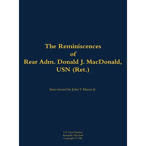 The Reminiscences of Rear Adm. Donald J. Macdonald, USN (Ret.): 1908-1997