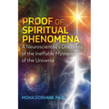 Proof of Spiritual Phenomena: A Neuroscientist's Discovery of the Ineffable Mysteries of the Universe