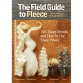 The Field Guide to Fleece: 100 Sheep Breeds & How to Use Their Fibers