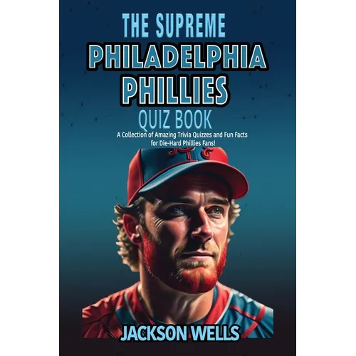 Philadelphia Phillies: The Supreme Quiz and Trivia Book for all Baseball fans