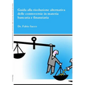 Guida alla risoluzione delle controversie in materia Bancaria e Finanziaria