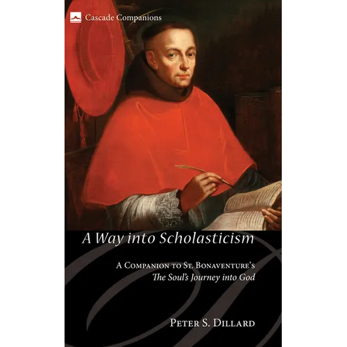 A Way Into Scholasticism: A Companion to St. Bonaventure's the Soul's Journey Into God