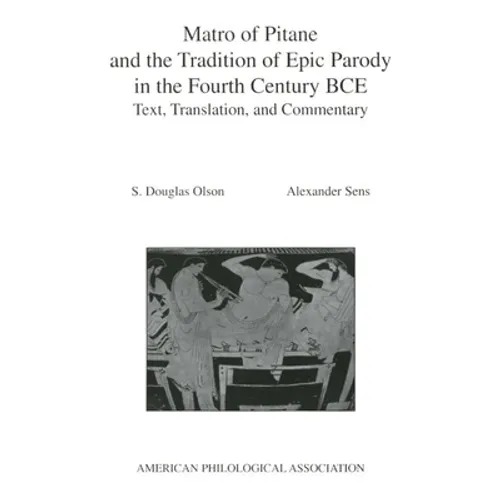 Matro of Pitane and the Tradition of Epic Parody in the Fourth Century Bce: Text, Translation, and Commentary - Paperback