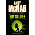 Boy Soldier. Andy McNab and Robert Rigby