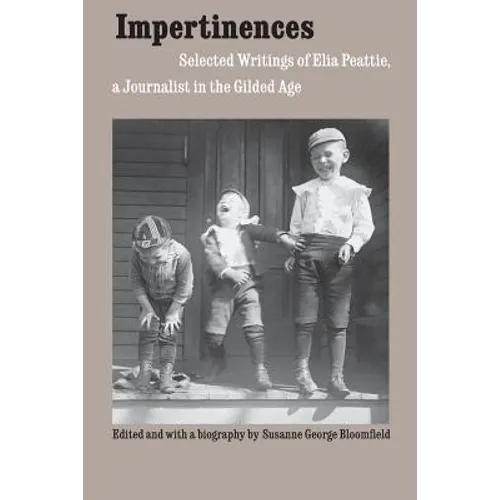 Impertinences: Selected Writings of Elia Peattie, a Journalist in the Gilded Age