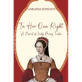 In Her Own Right: A Novel of Lady Mary Tudor