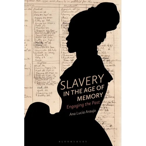 Slavery in the Age of Memory: Engaging the Past