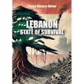 Lebanon: State of Survival: A Lebanese thriller. The story of a country battered by two centuries of invasions and incessant crises, and yet still sur