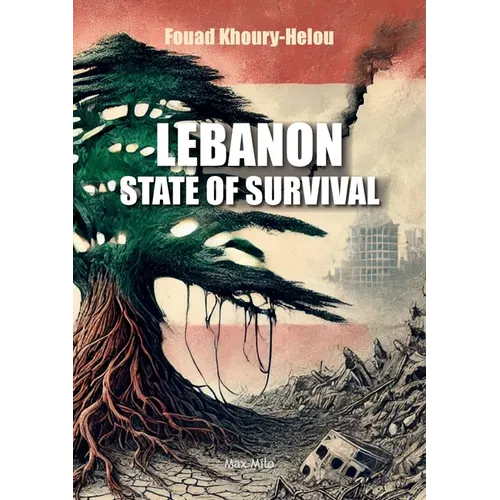 Lebanon: State of Survival: A Lebanese thriller. The story of a country battered by two centuries of invasions and incessant crises, and yet still sur