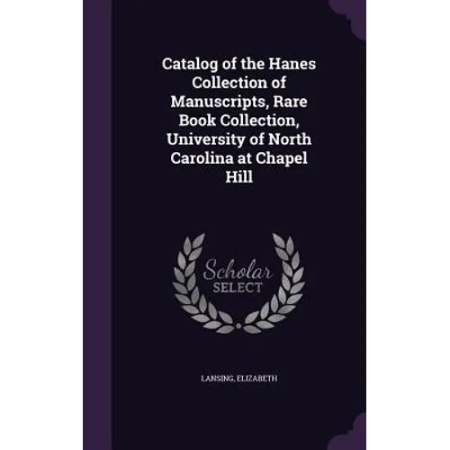 Catalog of the Hanes Collection of Manuscripts, Rare Book Collection, University of North Carolina at Chapel Hill