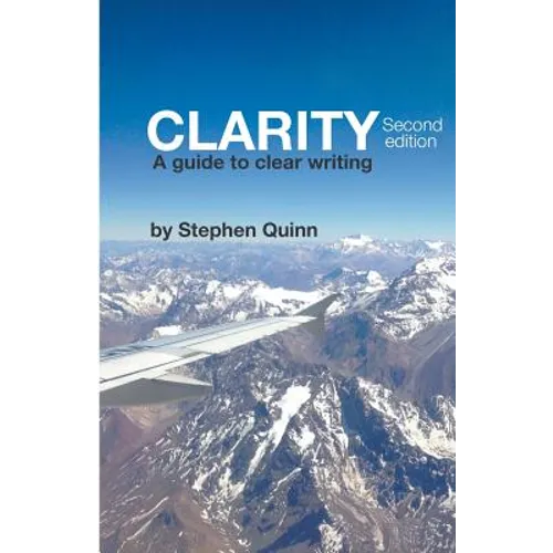 Clarity: A Guide To Clear Writing (Second Edition)