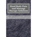 Hard Body Pain and Massage Therapy Solutions: How Stress Creates Hard Bodies in Pain