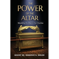 The Power of the Altar: Rebuilding the Altars in Our Churches