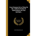 Court Examen De La Thèse De Mr. L'abbé De Prades Et Observations Sur Son Apologie...