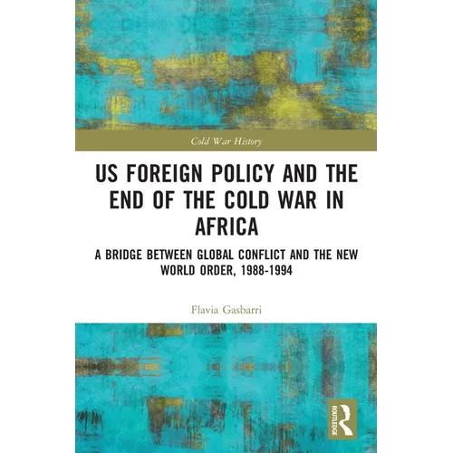 US Foreign Policy and the End of the Cold War in Africa: A Bridge between Global Conflict and the New World Order, 1988-1994