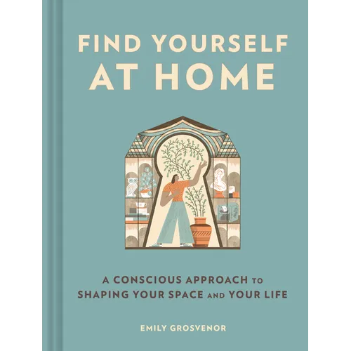 Find Yourself at Home: A Conscious Approach to Shaping Your Space and Your Life
