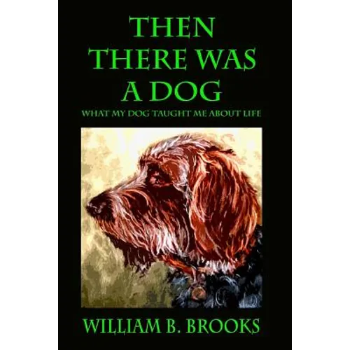 Then There Was A Dog: What my dog taught me about life