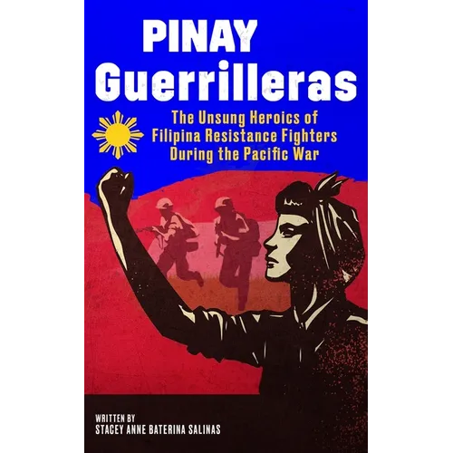 Pinay Guerrilleras: The Unsung Heroics of Filipina Resistance Fighters During the Pacific War