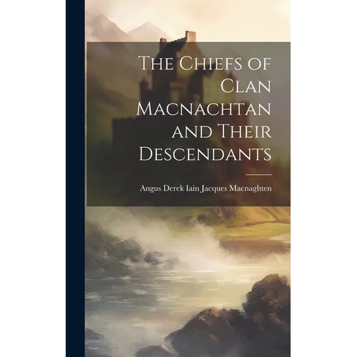 The Chiefs of Clan Macnachtan and Their Descendants