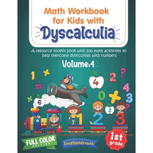 Math Workbook For Kids Withs Dyscalculia. A Resource Toolkit Book with 100 Math Activities to Help Overcome Difficulties with Numbers. Volume 4. Full