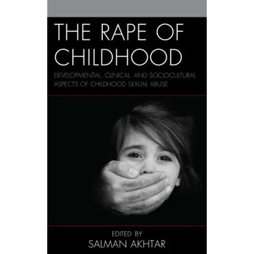 The Rape of Childhood: Developmental, Clinical, and Sociocultural Aspects of Childhood Sexual Abuse