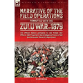 Narrative of the Field Operations Connected with the Zulu War of 1879: The Official History published by the British War Office in 1881 Prepared by th