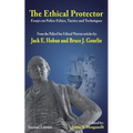 The Ethical Protector: Police Ethics, Tactics and Techniques