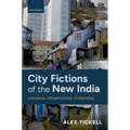 City Fictions of the New India: Literature, Infrastructure, Citizenship