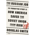 The Russian Job: The Forgotten Story of How America Saved the Soviet Union from Ruin