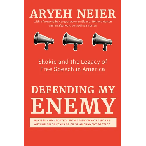 Defending My Enemy: Skokie and the Legacy of Free Speech in America