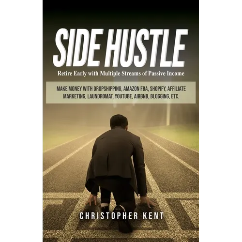 Side Hustle: Retire Early with Multiple Streams of Passive Income - Make Money with Dropshipping, Amazon FBA, Shopify, Affiliate Marketing, Laundromat