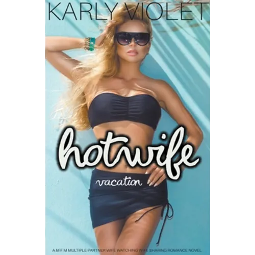 Hotwife Vacation - A M F M Multiple Partner Wife Watching Wife Sharing Romance Novel