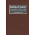 Transition to Democracy in Eastern Europe and Russia: Impact on Politics, Economy and Culture