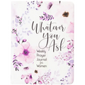 Whatever You Ask: Weekly Prayer Journal for Women