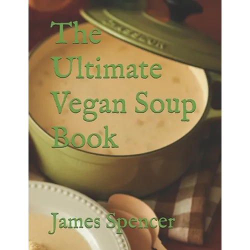 The Ultimate Vegan Soup Book
