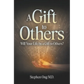 A Gift to Others: Will Your Life be a Gift to Others?